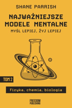 Najważniejsze modele mentalne. Tom 2: Fizyka, chemia, biologia