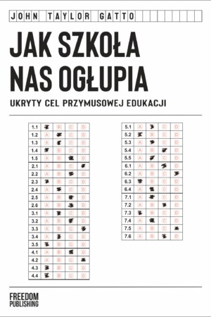 Jak szkoła nas ogłupia. Ukryty cel przymusowej edukacji
